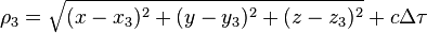 \rho_3 = \sqrt{(x - x_3)^2 + (y - y_3)^2 + (z - z_3)^2} + c \Delta \tau 