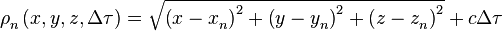 \rho _{n}^{{}}\left( x,y,z,\Delta \tau  \right)=\sqrt{\left( x-x_{n}^{{}} \right)_{{}}^{2}+\left( y-y_{n}^{{}} \right)_{{}}^{2}+\left( z-z_{n}^{{}} \right)_{{}}^{2}}+c\Delta \tau 