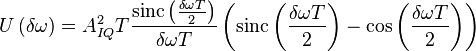 U\left( \delta \omega  \right)=A_{IQ}^{2}T\frac{\text{sinc}\left( \frac{\delta \omega T}{2} \right)}{\delta \omega T}\left( \text{sinc}\left( \frac{\delta \omega T}{2} \right)-\cos \left( \frac{\delta \omega T}{2} \right) \right)