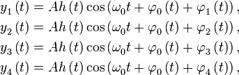 \begin{align}
  & y_{1}^{{}}\left( t \right)=Ah\left( t \right)\cos \left( \omega _{0}^{{}}t+\varphi _{0}^{{}}\left( t \right)+\varphi _{1}^{{}}\left( t \right) \right), \\ 
 & y_{2}^{{}}\left( t \right)=Ah\left( t \right)\cos \left( \omega _{0}^{{}}t+\varphi _{0}^{{}}\left( t \right)+\varphi _{2}^{{}}\left( t \right) \right), \\ 
 & y_{3}^{{}}\left( t \right)=Ah\left( t \right)\cos \left( \omega _{0}^{{}}t+\varphi _{0}^{{}}\left( t \right)+\varphi _{3}^{{}}\left( t \right) \right), \\ 
 & y_{4}^{{}}\left( t \right)=Ah\left( t \right)\cos \left( \omega _{0}^{{}}t+\varphi _{0}^{{}}\left( t \right)+\varphi _{4}^{{}}\left( t \right) \right), \\ 
\end{align}