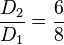 \frac{D_2}{D_1} = \frac{6}{8}