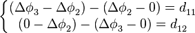 \left\{ \begin{matrix}
   \left( \Delta \phi _{3}^{{}}-\Delta \phi _{2}^{{}} \right)-\left( \Delta \phi _{2}^{{}}-0 \right)=d_{11}^{{}}  \\
   \left( 0-\Delta \phi _{2}^{{}} \right)-\left( \Delta \phi _{3}^{{}}-0 \right)=d_{12}^{{}}  \\
\end{matrix} \right.