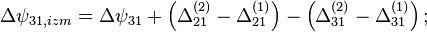 \Delta\psi_{31,izm} = \Delta\psi_{31} + \left( \Delta_{21}^{(2)} - \Delta_{21}^{(1)} \right) - \left( \Delta_{31}^{(2)} - \Delta_{31}^{(1)} \right);