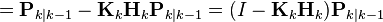  = \textbf{P}_{k|k-1} - \textbf{K}_k \textbf{H}_k \textbf{P}_{k|k-1} = (I - \textbf{K}_{k} \textbf{H}_{k}) \textbf{P}_{k|k-1}