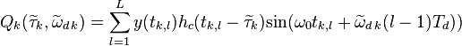 Q_k(\widetilde{\tau}_k,\widetilde{\omega}_{d\,k}) = \sum_{l=1}^{L}y(t_{k,l})h_{c}(t_{k,l}-\widetilde{\tau}_k)\mbox{sin}(\omega_0t_{k,l}+\widetilde{\omega}_{d\,k}(l-1)T_d))