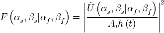 F\left( \alpha _{s}^{{}},\beta _{s}^{{}}|\alpha _{f}^{{}},\beta _{f}^{{}} \right)=\left| \frac{\dot{U}\left( \alpha _{s}^{{}},\beta _{s}^{{}}|\alpha _{f}^{{}},\beta _{f}^{{}} \right)}{A_ih\left( t \right)} \right|_{{}}^{2}