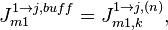 J_{m1}^{1 \to j, buff} = J_{m1,k}^{1 \to j, (n)},